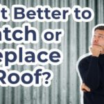 Is it Better to Patch or Replace a Roof?
