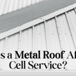 Does a Metal Roof Affect Cell Service?